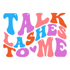 Talk lashes to me svg