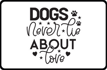 Dogs Never Lie About Love svg  shirt design