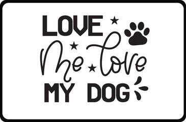 Love Me Love My Dog svg  shirt design