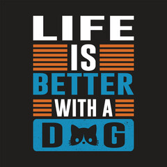 Life is better with a dog. Dog typography design for t-shirt, mug, bag, sticker print. print-ready t-shirt design for men and women. 
