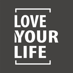 LOVE YOUR LIFE typography design for t-shirts, mugs, bags, and sticker prints. print-ready t-shirt design for men and women.