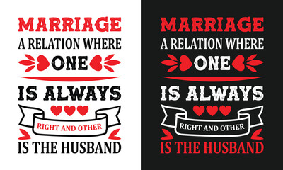Funny Quote To Celebrate Couples Marital Status on Valentines Day Saying-Marriage A Relation Where One Is Always Right and Other Is The Husband. White Red Texts, Heart Shapes With Ribbon For T-Shirts.
