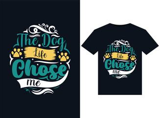 The Dog Life Chose Me illustrations for print-ready T-Shirts design