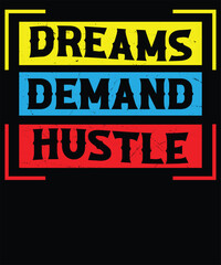 Fototapeta premium Dreams demand hustle typography t-shirt design