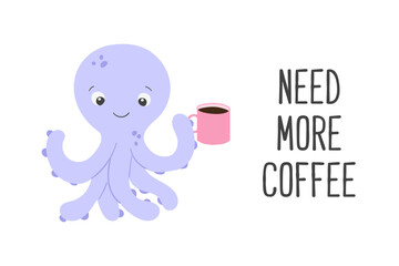 Poster of vector cute cartoon purple octopus with cup of coffee and text Need more coffee in flat style.