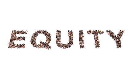 Concept or conceptual large community of people forming the word EQUITY. 3d illustration metaphor for equal rights, justice,  tolerance and solidarity,  communication, education and culture