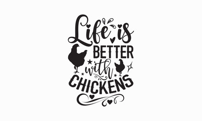 Life is better with chickens - Farm Life T-Shirt Design, Hand lettering illustration for your design, Cut Files for Cricut Svg, Digital Download, EPS 10.