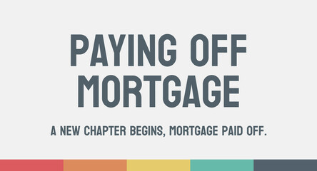 Paying off mortgage: Full repayment of a home loan, including interest.