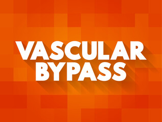 Vascular Bypass - surgical procedure performed to redirect blood flow from one area to another, text concept background