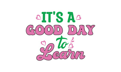 It's a Good Day to Learn, T-Shirt Design, Mug Design.