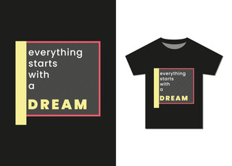 Everything Starts With a Dream T-shirt Design. Best Selling Trendy T-shirt Design