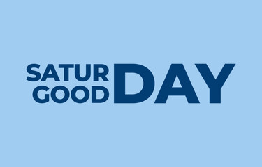 saturday good day simple clean typography
