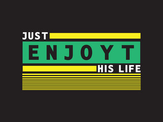 Just enjoy this life typography t-shirt design