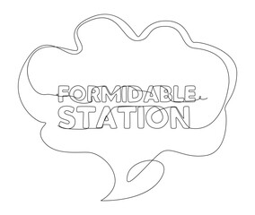 One continuous line of speech bubble with Formidable Station text. Thin Line Illustration vector concept. Contour Drawing Creative ideas.