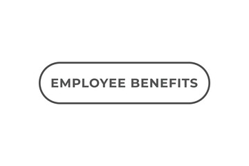 Employee Benefits Button. Speech Bubble, Banner Label Employee Benefits