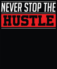 Fototapeta premium Never stop the hustle t-shirt design.