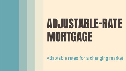 ARM - Adjustable-Rate Mortgage: Mortgage with interest rate that can change over time.