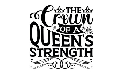The Crown Of A Queen’s Strength - Victoria Day svg design , Typography Calligraphy , Vector illustration for Cutting Machine, Silhouette Cameo, Cricut Isolated on white background.