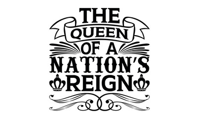 The Queen Of A Nation’s Reign - Victoria Day svg design , Hand drawn vintage illustration with hand-lettering and decoration elements , greeting card template with typography text.