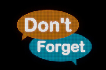 Don't forget. LED screen, speech bubble in orange and blue and the text, don't forget. Reminder, mnemonic, concentration,  thorough, message, learning difficulty and appointment.