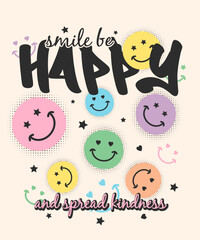 smile be happy and spread kindness slogan text with cute colorful face cartoon drawings.Vector graphic design for t-shirt