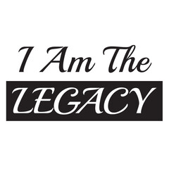 i am the legacy inspirational quote, motivational quotes, illustration lettering quotes