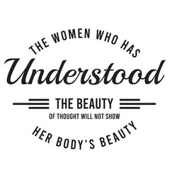 the women who has understood the beauty of thought will not show her body's beauty inspirational quote, motivational quotes, illustration lettering quotes