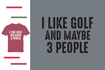 I like golf and maybe 3 people t shirt