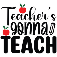 Teacher’s Gonna Teach T shirt design Vector File
