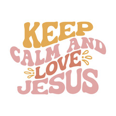 Keep Calm and Love Jesus
