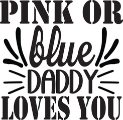 -Pink or blue daddy loves you
