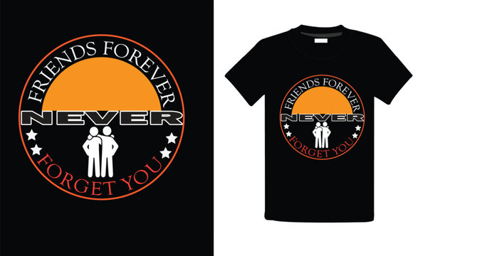 Friends forever forget you never T-Shart High Quality is a Unique Design