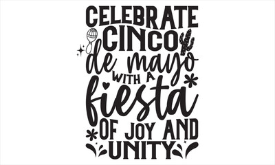 Celebrate Cinco De Mayo With A Fiesta Of Joy And Unity - Cinco De Mayo T Shirt Design, Vintage style, used for poster svg cut file, svg file, poster, banner, flyer and mug.
