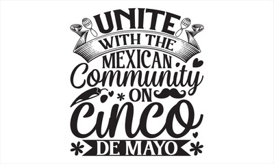 Unite With The Mexican Community On Cinco De Mayo - Cinco De Mayo T Shirt Design, Vintage style, used for poster svg cut file, svg file, poster, banner, flyer and mug.