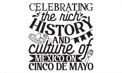 Fototapeta premium Celebrating The Rich History And Culture Of Mexico On Cinco De Mayo - Cinco De Mayo T Shirt Design, Hand lettering illustration for your design, Cutting Cricut and Silhouette, flyer, card Templet, mug