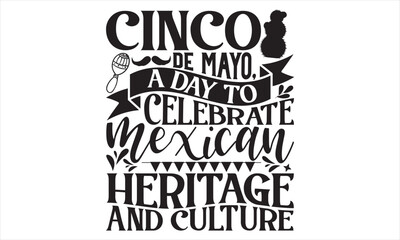 Cinco De Mayo, A Day To Celebrate Mexican Heritage And Culture - Cinco De Mayo T Shirt Design, Vintage style, used for poster svg cut file, svg file, poster, banner, flyer and mug.