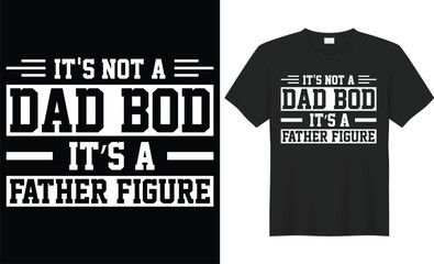 It's not a dad bod it's a father figure vector typography t-shirt design. Perfect for print items and bags, poster, gift, card, banner. Handwritten vector illustration. Isolated on black background.