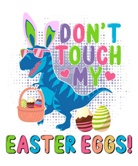 Don't Touch My Easter Eggs T-Shirt, Easter Dinosaur Shirt, Dinosaur Wicker Basket Shirt, Easter Eggs Wicker Basket Shirt Print Template