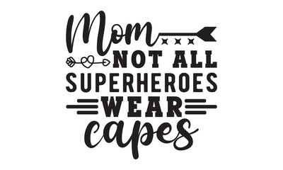 Mom not all superheroes svg, Mother's Day Svg, Best Mom Svg, Hand drawn typography phrases, Mothers day typography vector quotes background , Happy Mother's day SVG T shirt design Bundle, Mom Life svg