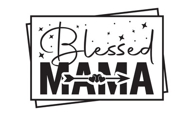 Blessed mama svg, Mother's Day Svg, Best Mom Svg, Hand drawn typography phrases, Mothers day typography vector quotes background , Happy Mother's day SVG T shirt design Bundle, Mom Life svg,typography