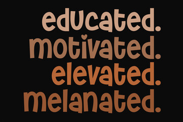 Fototapeta premium Educated Motivated Elevated Melanated T-Shirt Design