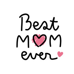 Black ink typography hand written Best Mom Ever words with pink hearts design Mother’s Day concept for print, tee shirts, poster, wallpaper, banner, sticker, or tag.