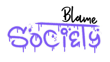 Blame society text with splash effect and drops. Urban street graffiti style. Print for banner, announcement, poster. Vector illustration is on white background