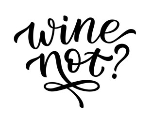WINE NOT quote. Pun quote. Wine not text lettering. Vector illustration pun word on white background. Graphic Wine Design print for t shirt, tee, pin label, badges, poster, sticker, card. Why not