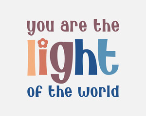 You are the light of the world Christian Jesus quote retro vintage typography on white background