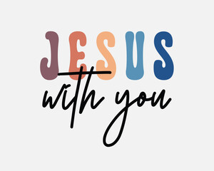 Jesus with you Christian quote retro handwritten minimal typographic art with white background