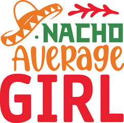 Nacho Average girl cinco de mayo svg,Cinco de mayoo designs, nacho average svg deisgn