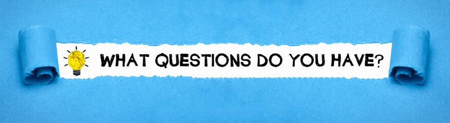 What questions do you have?	