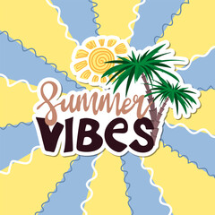 Summer vibes sticker on wavy retro background. Inspirational phrase with sun and palms. Motivational print for poster, textile, card. Summer holidays and travel concept. Vector illustration