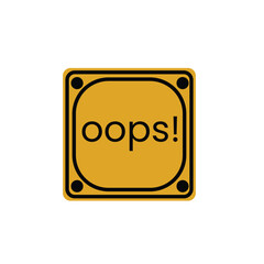 A yellow square sign that says oops on it. Oops sign on white background, oops icon